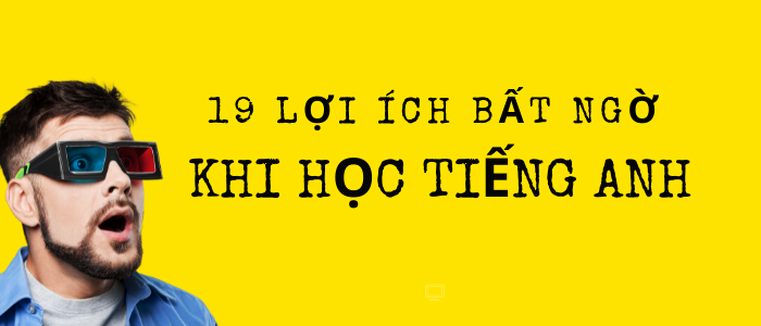 19 lợi thế của việc học tiếng anh mà “giới siêu lười” cũng phải “động tâm”